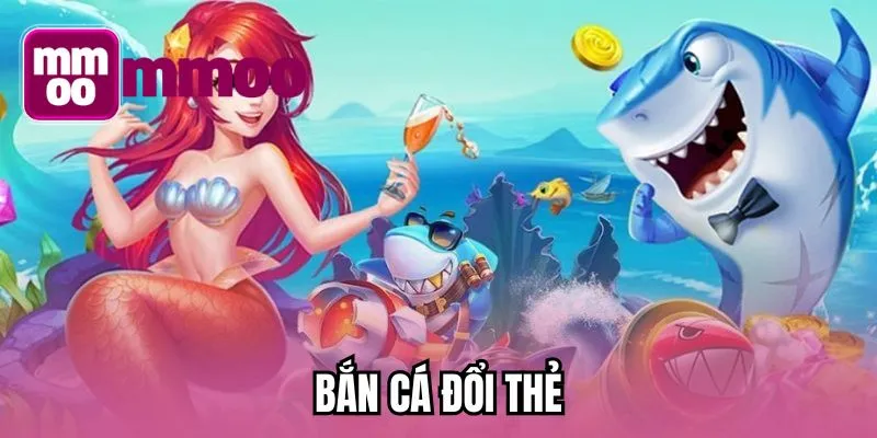 Bắn cá đổi thẻ