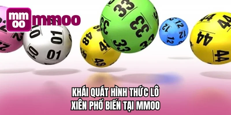 Khái quát hình thức lô xiên phổ biến tại MMOO