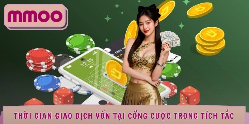 Thời gian giao dịch vốn tại cổng cược trong tích tắc